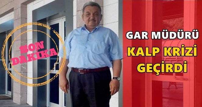 TCDD Gar Müdürü kalp krizi geçirdi