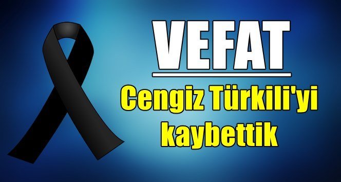Türkali’de Cengiz Türkili hayatını kaybetti