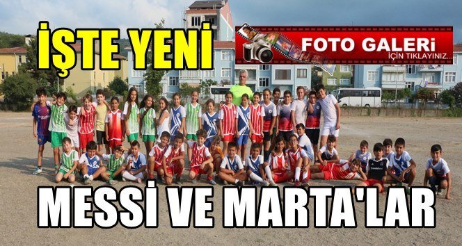 Filyos’tan futbola Messi ve Marta’lar…