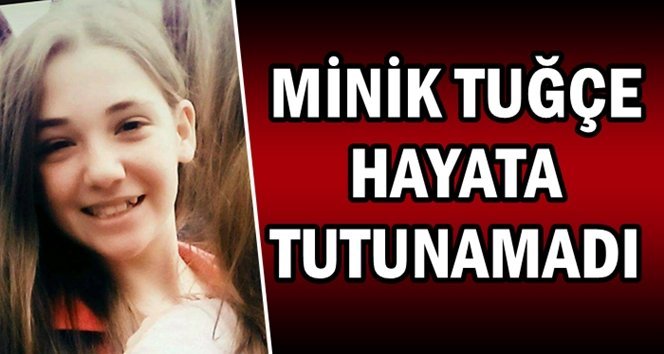 Tuğçe’yi kaybettik…