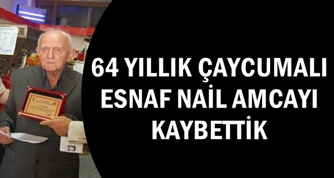Çaycuma kuruyemişçi Nail amcayı kaybetti