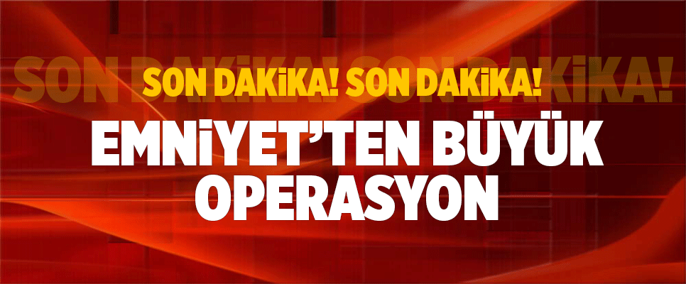Son dakika; Operasyon…Operasyon…Operasyon