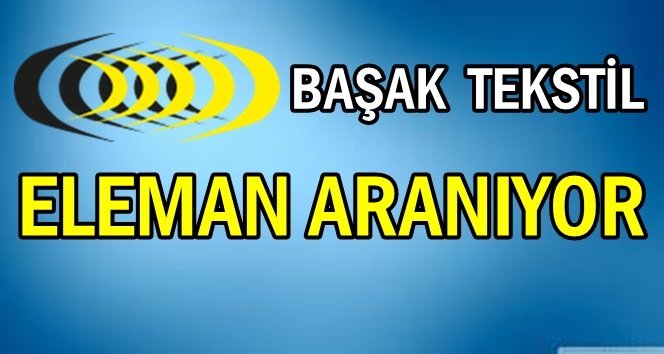Tekstil firmasına elemanlar aranıyor