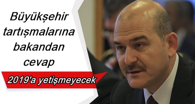 Bakan Soylu “Büyükşehir” konusunda ne dedi?