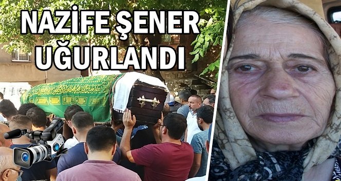 Türkali’de Nazife Şener son yolculuğuna uğurlandı…