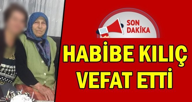 Türkali’de Habibe Kılıç hayatını kaybetti…