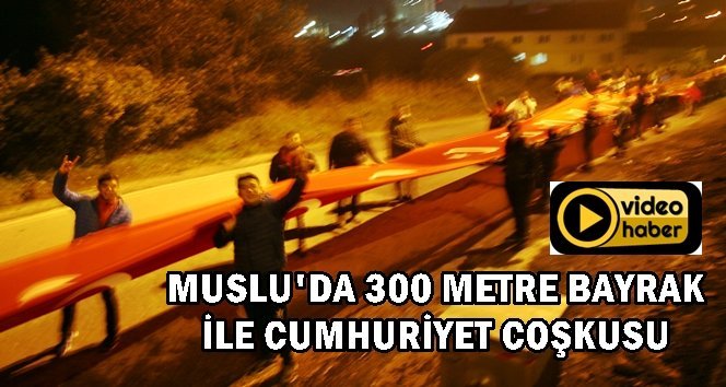 Muslu’da Cumhuriyet Bayramını 300 metre dev bayrakla kutladılar