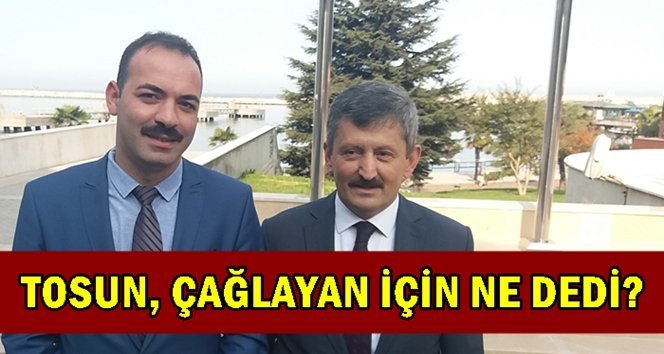 Ak Parti İl Başkanı Tosun’dan Çağlayan yorumu…