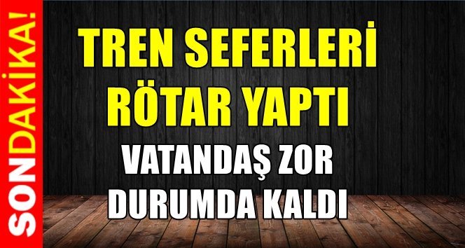 Trenler aksadı…Yolcular o istasyonda indi…