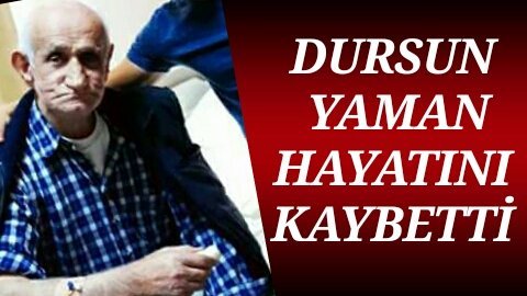 Gocaoğlan lakablı Dursun Yaman Türkali’de vefat etti