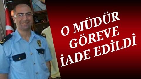 Göreve iade edildi…Göreve başlıyor