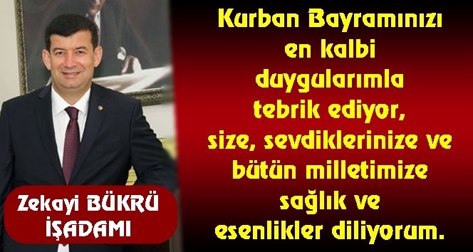 İşadamı Zekayi Bükrü’nün bayram mesajı…
