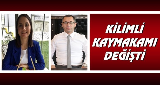 İşte Kilimli’nin yeni kaymakamı…