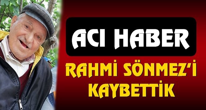 Türkali Köyü’nün acı kaybı….Rahmi dayıyı kaybettik