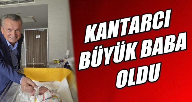 Başkan Kantarcı’nın torun sevgisi…