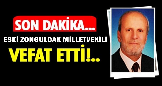 Zonguldak eski milletvekili vefat etti…