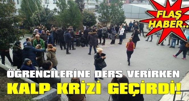 45 yaşındaki öğretmen öğrencilerin gözü önünde öldü…