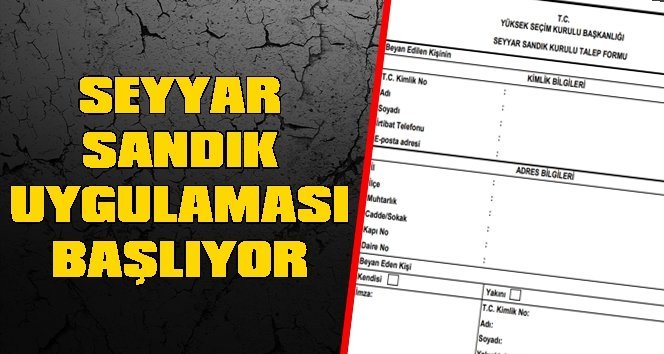 Seyyar Sandık için başvurular başlıyor….
