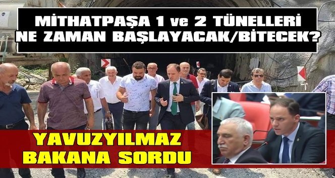 Yavuzyılmaz durdurulan tünelleri bakana sordu…