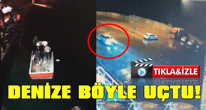İşte böyle denize uçtu…