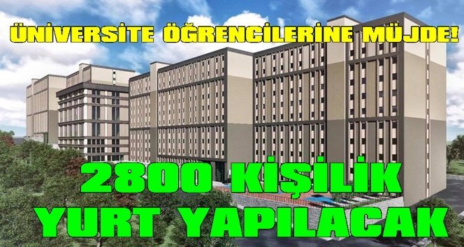 2800 kişilik yükseköğrenim yurdu inşa edilecek…