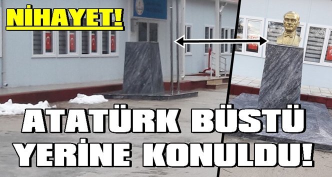 Yapılan haber sonrası Atatürk büstü konuldu…