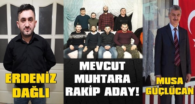 25 yıllık muhtara genç ve rakip aday!.