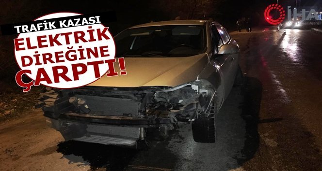 Otomobil, elektrik direğine çarptı 1 yaralı