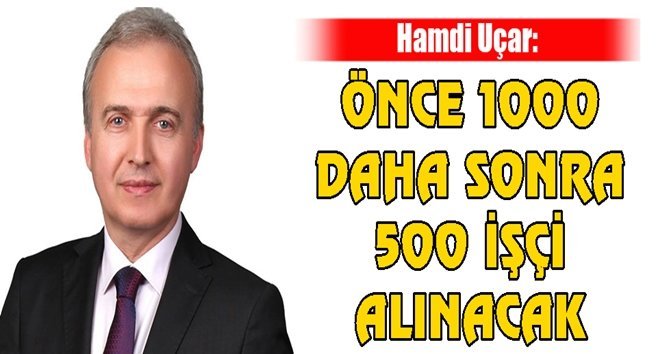 “TTK’ya 1500 işçi sözünü Cumhurbaşkanımız verdi”