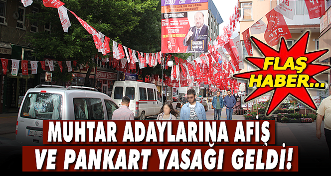 Muhtar adaylarına pankart yasağı…