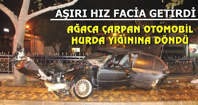 Ağaca çarpan otomobil hurdaya döndü!.
