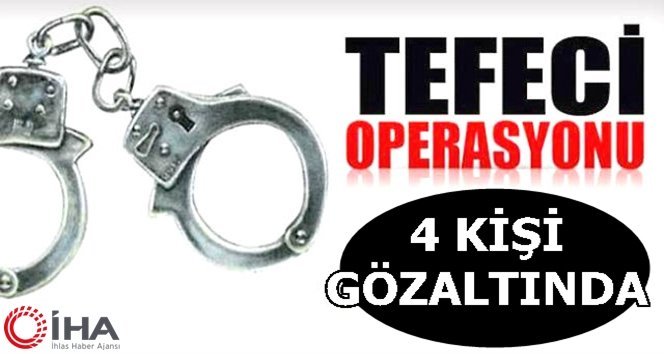 Tefecilik operasyonu: 4 gözaltı