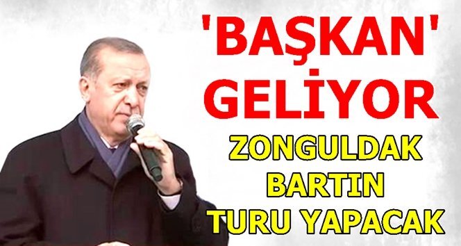 Zonguldak ve Bartın “Başkan”ı bekliyor…