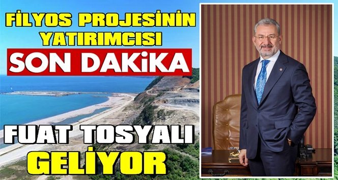 Fuat Tosyalı, Cuma günü Filyos’a geliyor