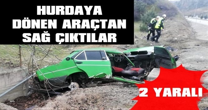 Hurdaya dönen otomobilden sağ çıktılar