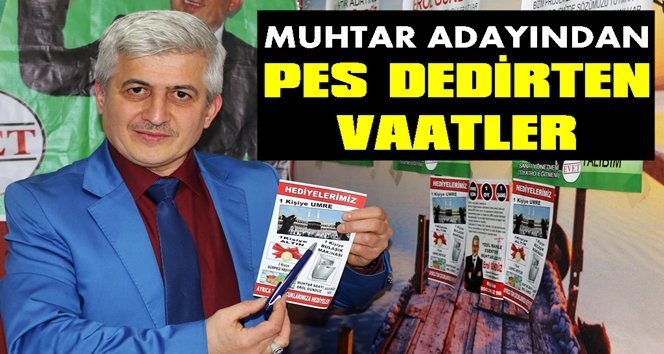 Muhtar adayından umre, bulaşık makinesi ve altın vaatleri