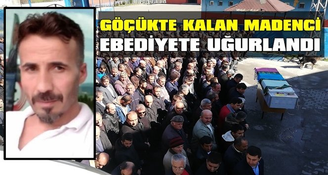 Madenci son yolculuğuna uğurlandı