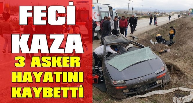 Askerlerin bulunduğu otomobil ile kamyon çarpıştı: 3 ölü, 2 yaralı