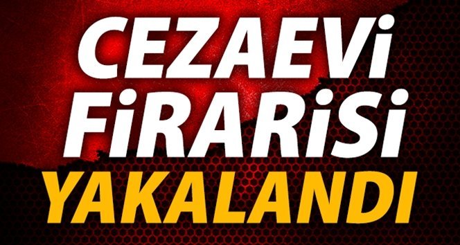 Üç ayrı suçtan aranan cezaevi firarisi yakalandı