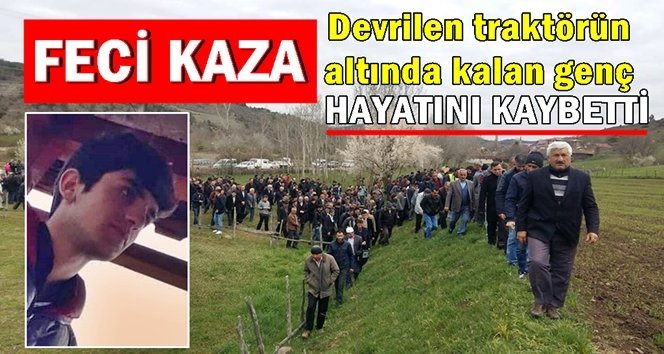 Devrilen traktörün altında kalan genç, hayatını kaybetti