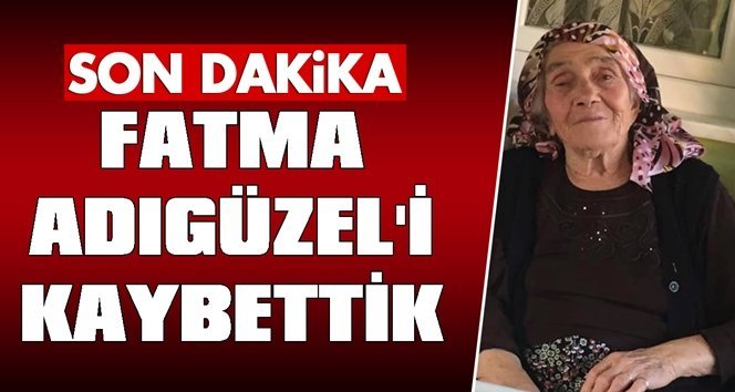 Türkali köyü Fatma Teyzesini kaybetti…
