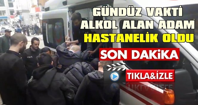Dut gibi sarhoş adam zor anlar yaşattı!.