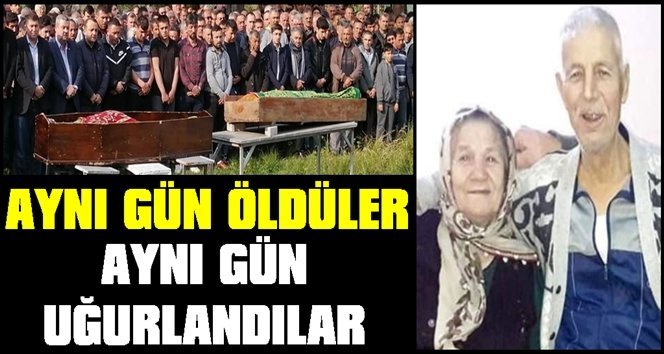 Aynı gün ölen 57 yıllık karı koca beraber toprağa verildi