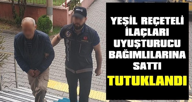 Yeşil reçeteli ilaç satan şahıs tutuklandı