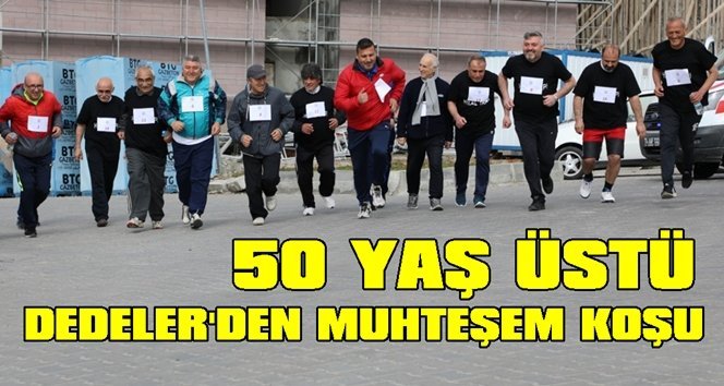 50 ile 68 yaş arasında ‘DEDELER’ koşu yarışmasında ter döktü