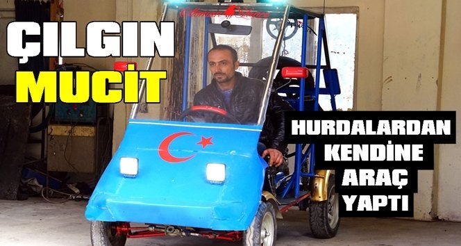 Topladığı hurdalardan kendi aracını yaptı