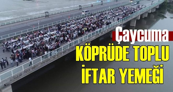 Çaycuma’da 1200 kişiye köprüde iftar yemeği…
