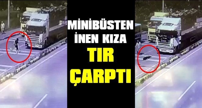 Karşıya geçmeye çalışan kıza tır çarptı