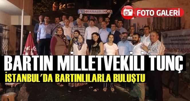Milletvekili Tunç, Binali Yıldırım için İstanbul’da Bartınlılarla buluştu