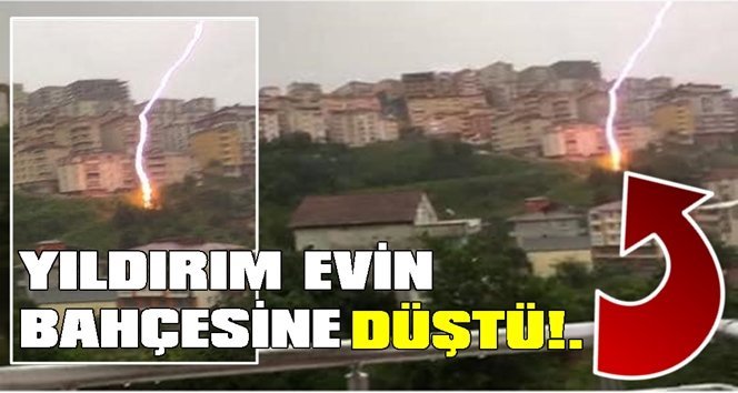 Yıldırım evin bahçesine düştü!.